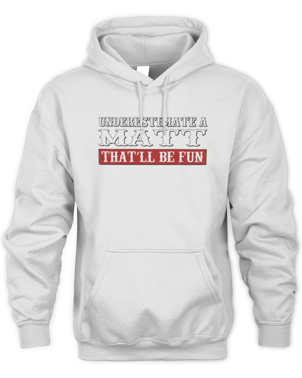 Underestimate Me That'll Be Fun Graphic T-Shirt MATT M1-69 / Unisex Hoodie / white