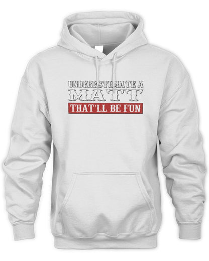 Underestimate Me That'll Be Fun Graphic T-Shirt MATT M1-69 / Unisex Hoodie / white