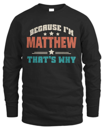 Because I'm Name That's Why Personalized Retro Shirt MATTHEW-49 / Men's Long Sleeved T-Shirt / black