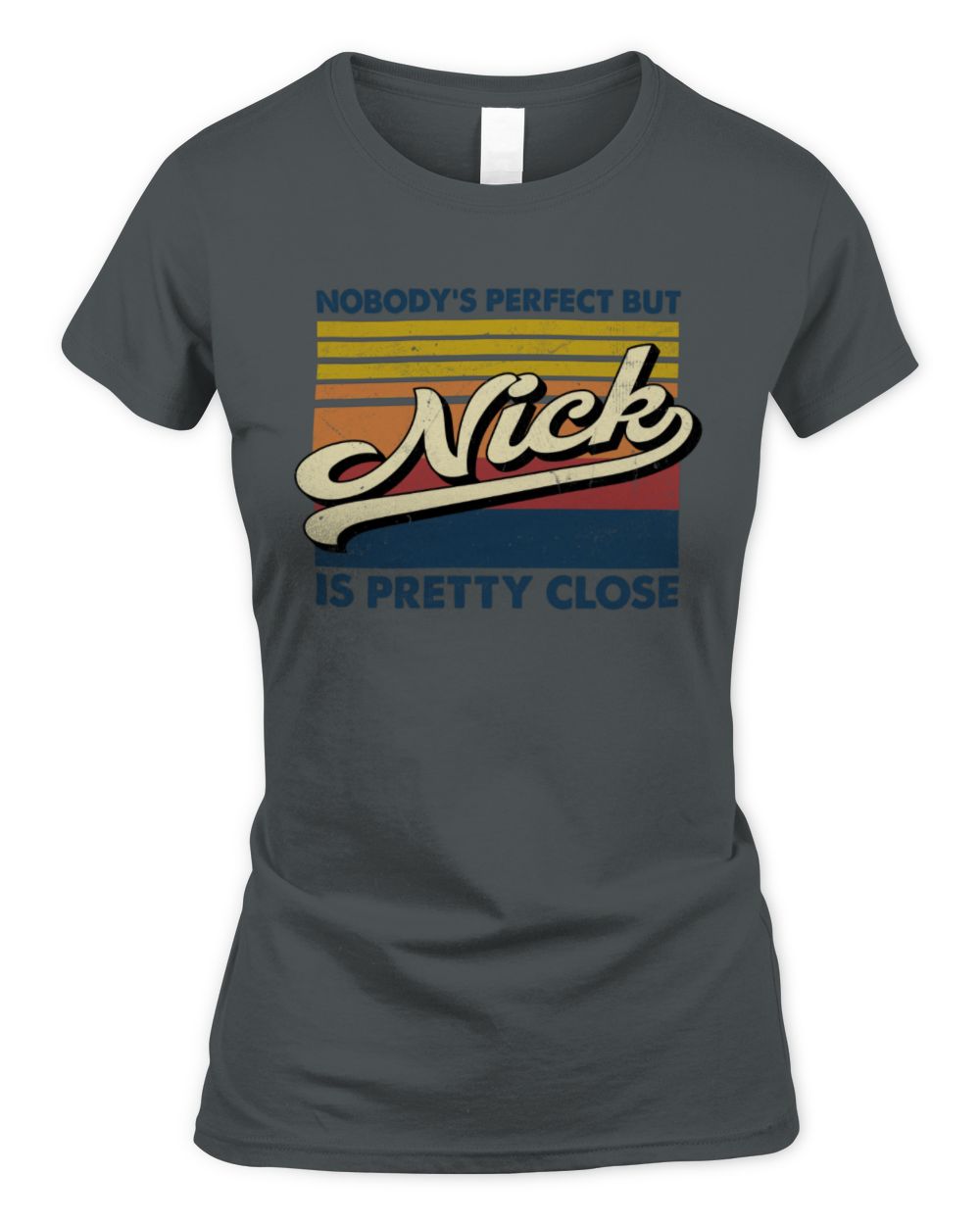Nobody's Perfect But Your Name Is Pretty Close Retro Shirt NICK M1-65 / Women's Standard T-Shirt / charcoal
