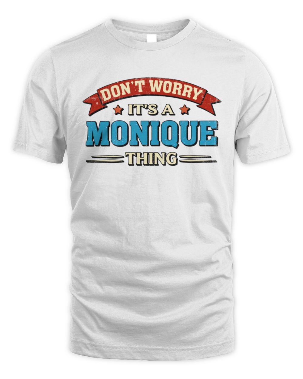 Don't Worry It's a Your Name Thing Funny Retro T-Shirt MONIQUE M1-57 / Unisex Standard T-Shirt / white