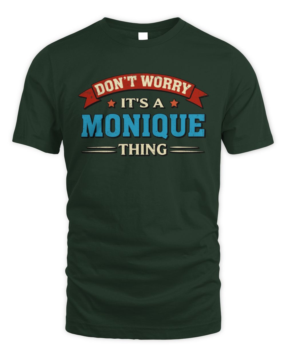 Don't Worry It's a Your Name Thing Funny Retro T-Shirt MONIQUE M1-57 / Unisex Standard T-Shirt / forest green