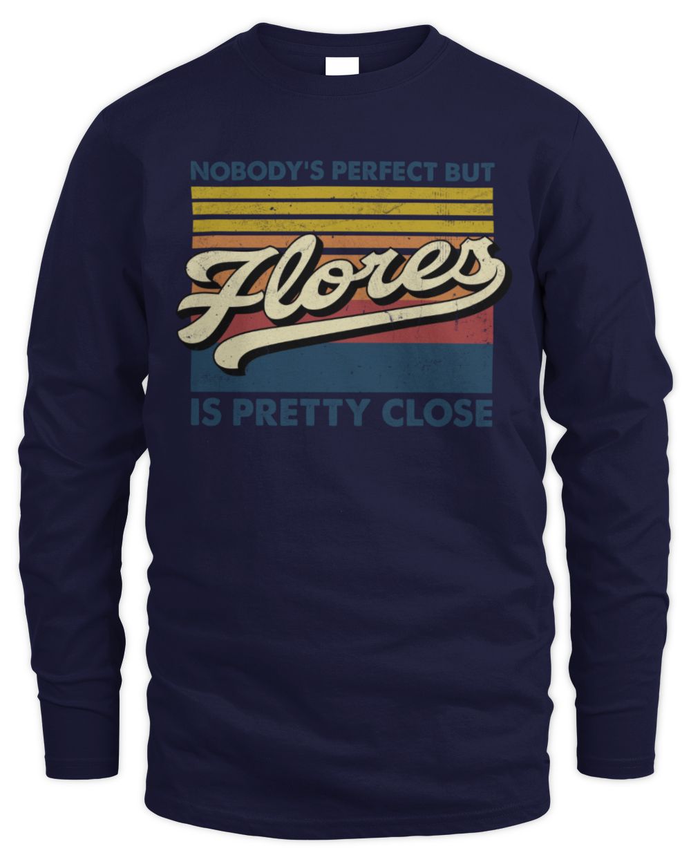 Nobody's Perfect But Your Name Is Pretty Close Retro Shirt FLORES M1-65 / Men's Long Sleeved T-Shirt / navy
