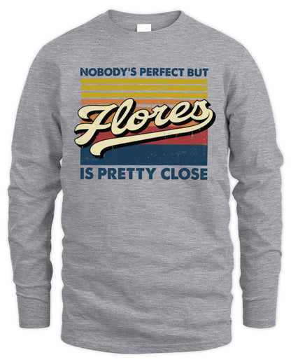 Nobody's Perfect But Your Name Is Pretty Close Retro Shirt FLORES M1-65 / Men's Long Sleeved T-Shirt / sport grey