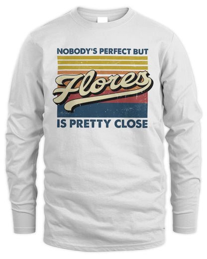 Nobody's Perfect But Your Name Is Pretty Close Retro Shirt FLORES M1-65 / Men's Long Sleeved T-Shirt / white