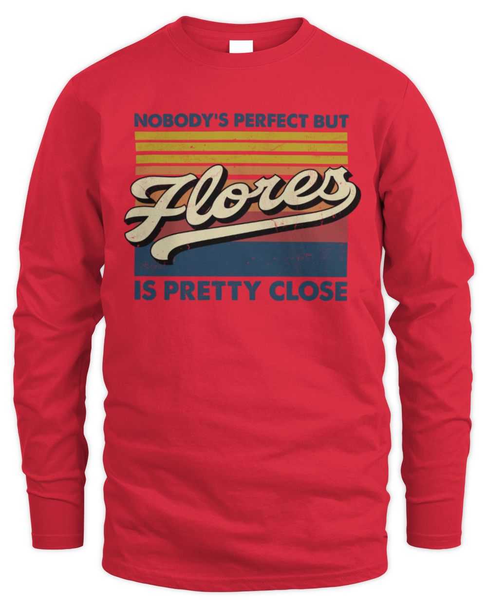 Nobody's Perfect But Your Name Is Pretty Close Retro Shirt FLORES M1-65 / Men's Long Sleeved T-Shirt / red