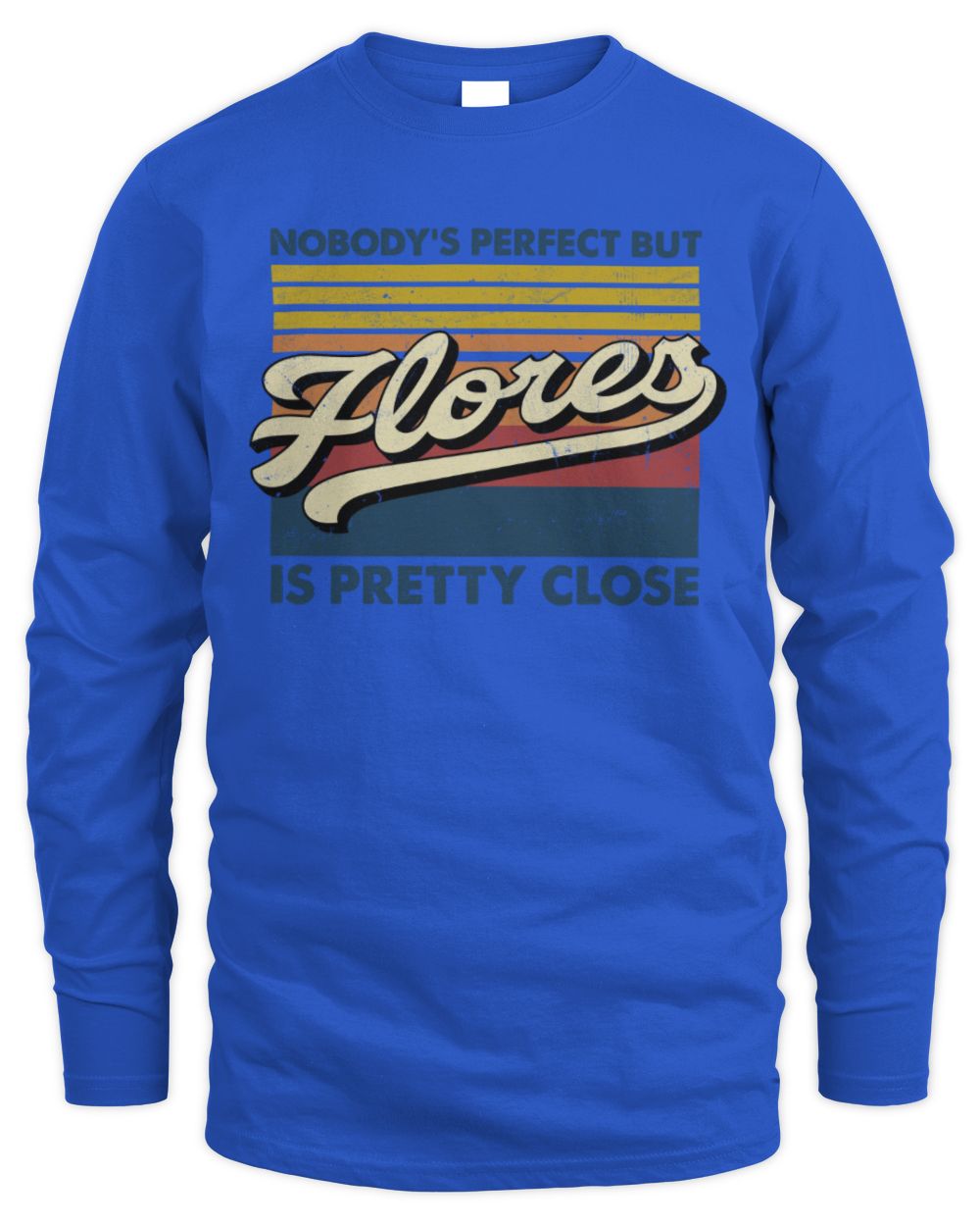 Nobody's Perfect But Your Name Is Pretty Close Retro Shirt FLORES M1-65 / Men's Long Sleeved T-Shirt / royal