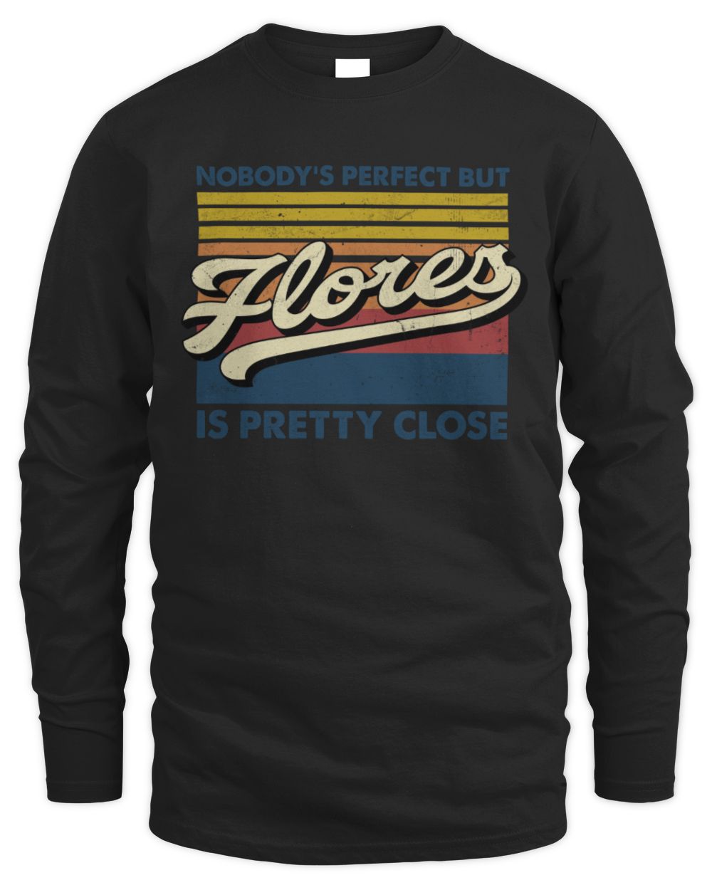 Nobody's Perfect But Your Name Is Pretty Close Retro Shirt FLORES M1-65 / Men's Long Sleeved T-Shirt / black