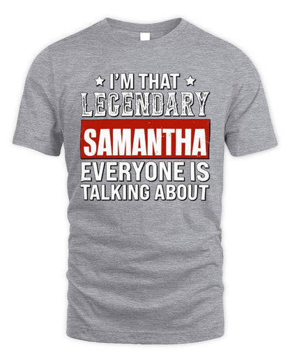 I'm That Legendary Name Everyone Is Talking About Funny Graphic T-Shirt SAMANTHA M1-73 / Unisex Standard T-Shirt / sport grey