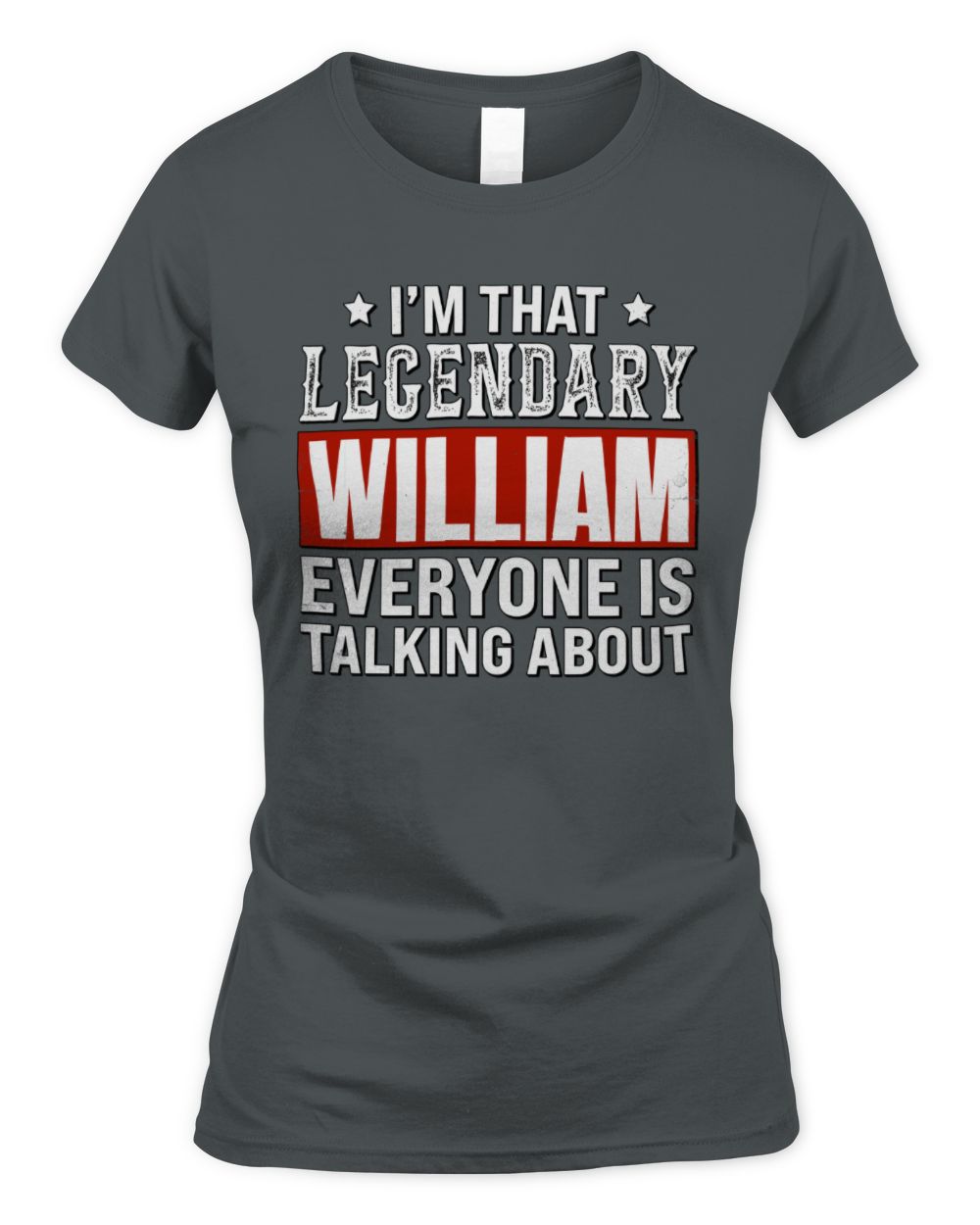 I'm That Legendary Name Everyone Is Talking About Funny Graphic T-Shirt WILLIAM M1-73 / Women's Standard T-Shirt / charcoal