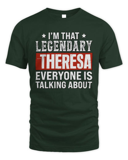 I'm That Legendary Name Everyone Is Talking About Funny Graphic T-Shirt THERESA M1-73 / Unisex Standard T-Shirt / forest green