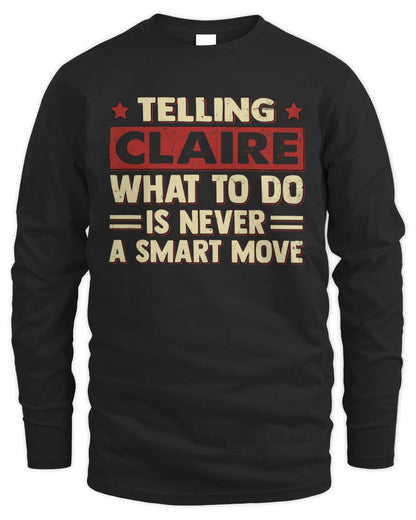 Telling Your Name What to Do Is Never a Smart Move Shirt CLAIRE M1-66 / Men's Long Sleeved T-Shirt / black