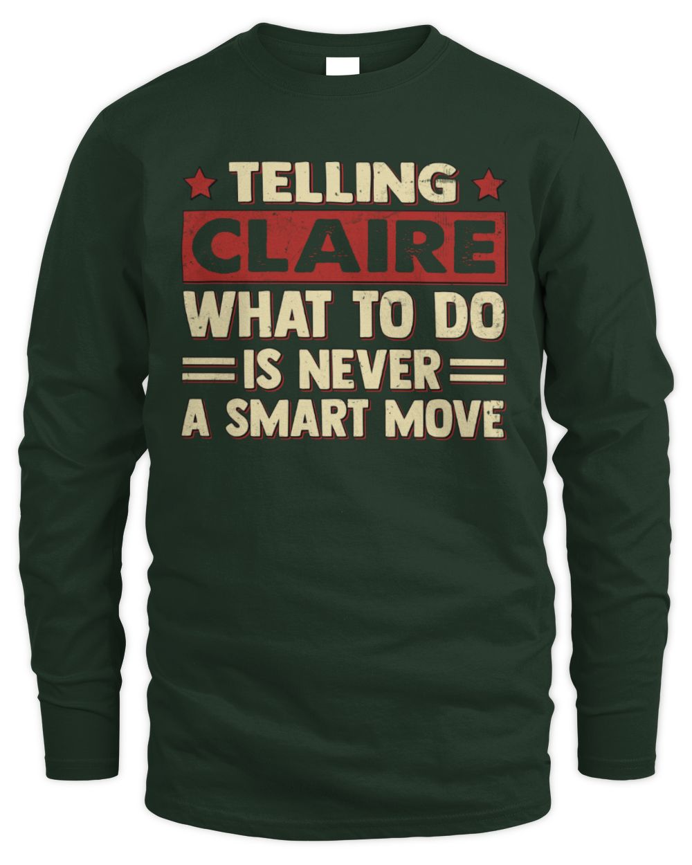 Telling Your Name What to Do Is Never a Smart Move Shirt CLAIRE M1-66 / Men's Long Sleeved T-Shirt / forest green