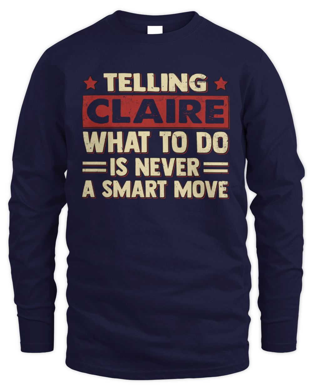 Telling Your Name What to Do Is Never a Smart Move Shirt CLAIRE M1-66 / Men's Long Sleeved T-Shirt / navy