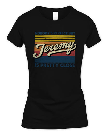 Nobody's Perfect But Your Name Is Pretty Close Retro Shirt JEREMY M1-65 / Women's Standard T-Shirt / black