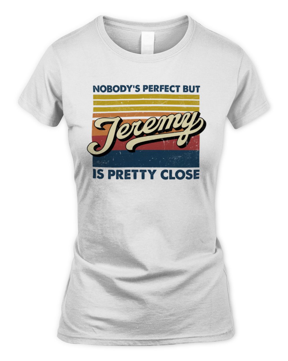 Nobody's Perfect But Your Name Is Pretty Close Retro Shirt JEREMY M1-65 / Women's Standard T-Shirt / white