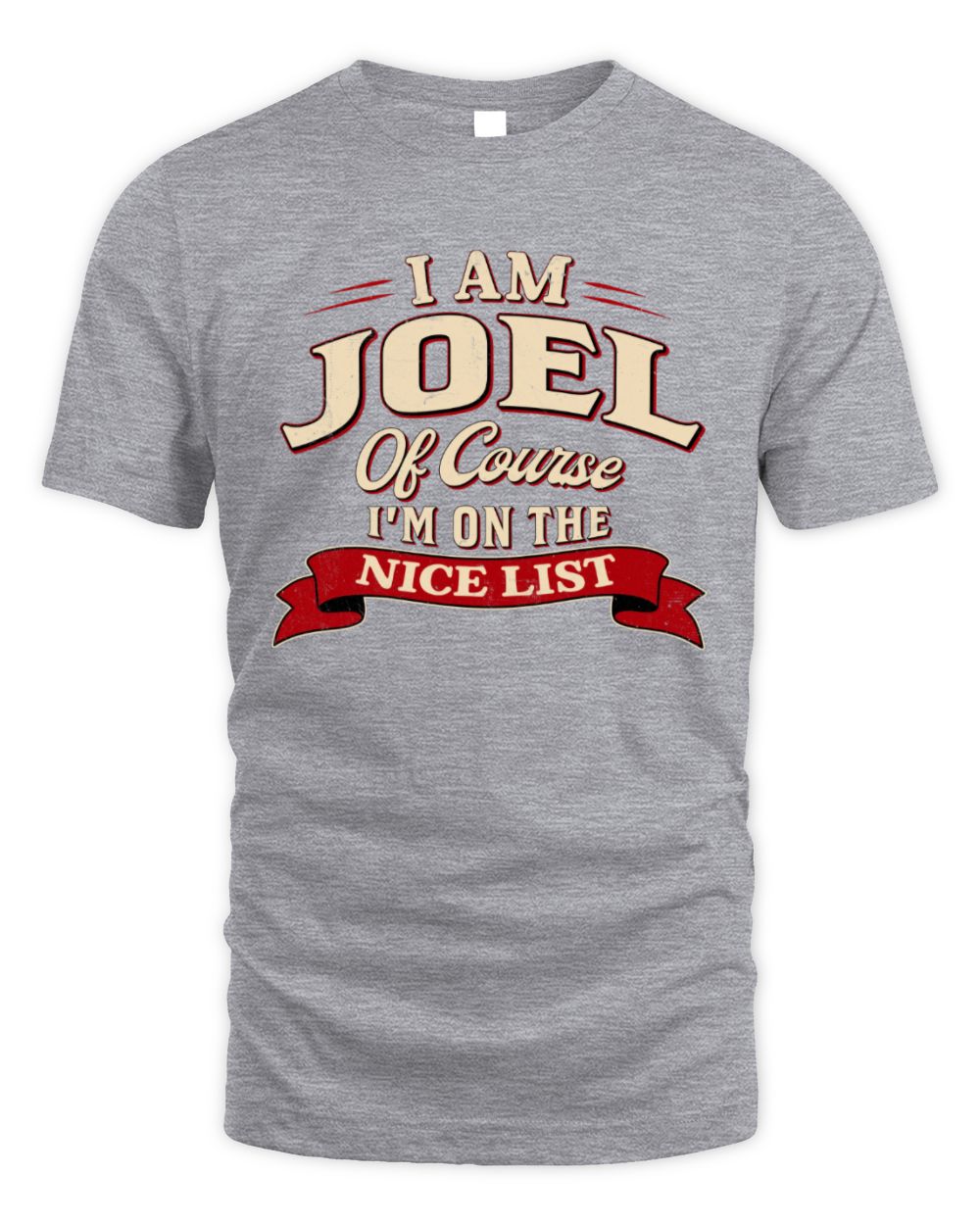 I'm Name Of Course I'm On The Nice List Funny Christmas Shirt JOEL M1-68 / Unisex Standard T-Shirt / sport grey