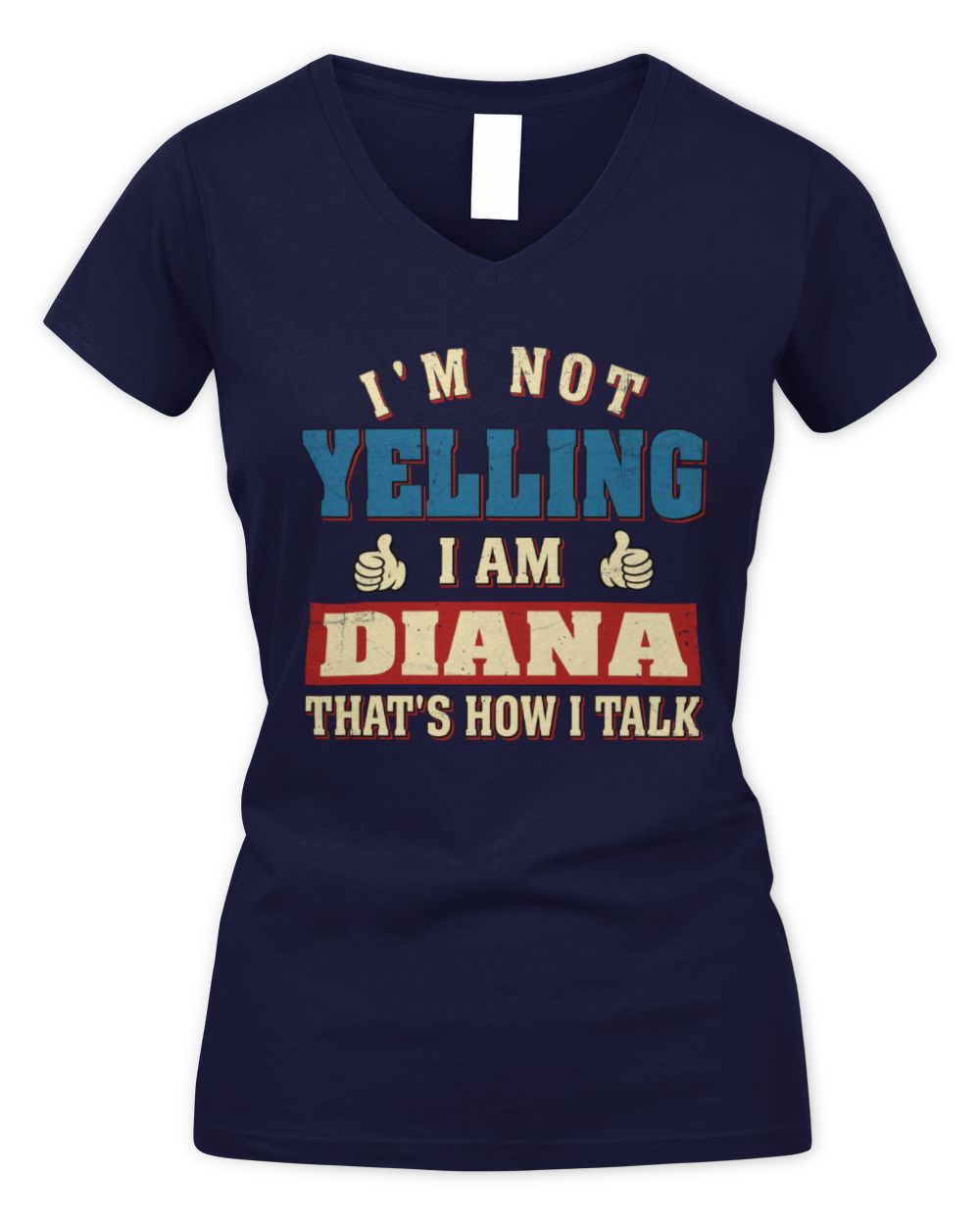 I'm Not Yelling I'm Name That's How I Talk Shirt DIANA M1-67 / Women's V-Neck T-Shirt / navy