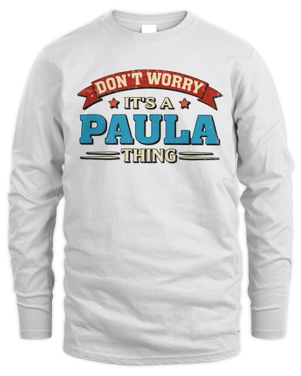 Don't Worry It's a Your Name Thing Funny Retro T-Shirt PAULA M1-57 / Men's Long Sleeved T-Shirt / white