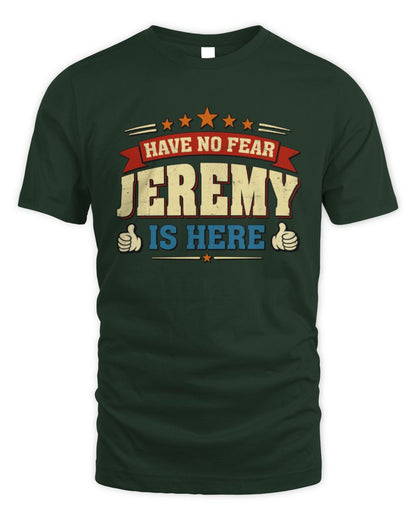 Have No Fear Your Name Is Here Cool Graphic T-Shirt JEREMY M1-71 / Unisex Standard T-Shirt / forest green