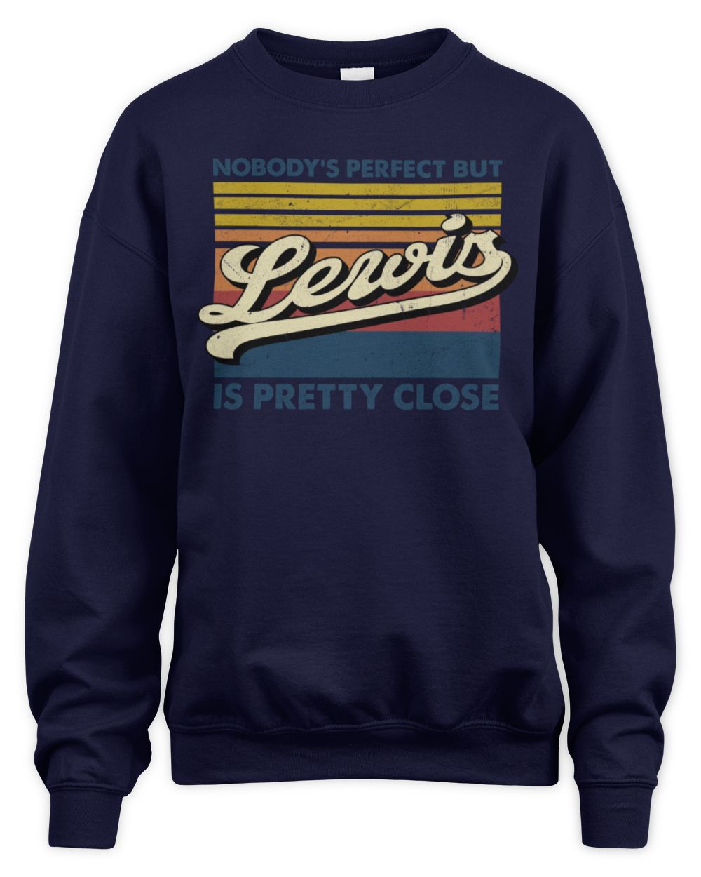 Nobody's Perfect But Your Name Is Pretty Close Retro Shirt LEWIS M1-65 / Unisex Sweatshirt / navy
