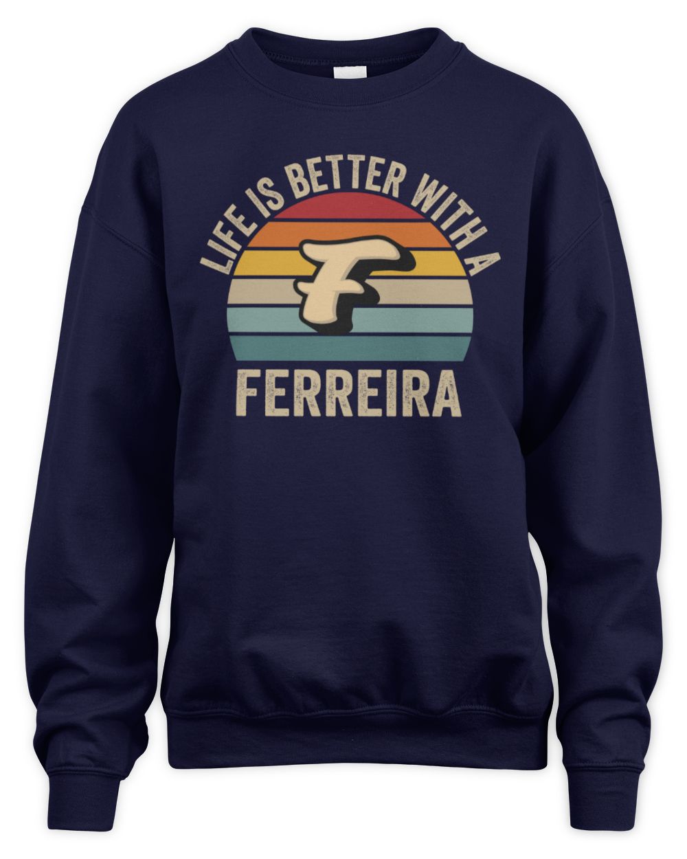 Life Is Better with Name Vintage Sun Shirt FERREIRA M1-50 / Unisex Sweatshirt / navy