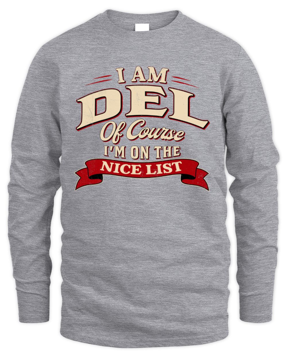 I'm Name Of Course I'm On The Nice List Funny Christmas Shirt DEL M1-68 / Men's Long Sleeved T-Shirt / sport grey