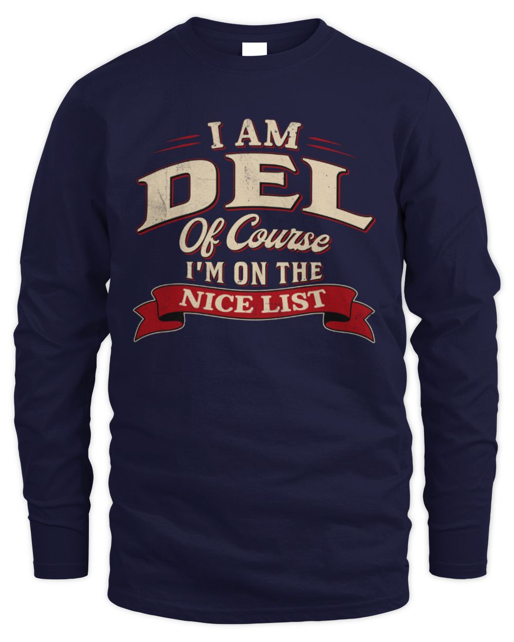 I'm Name Of Course I'm On The Nice List Funny Christmas Shirt DEL M1-68 / Men's Long Sleeved T-Shirt / navy