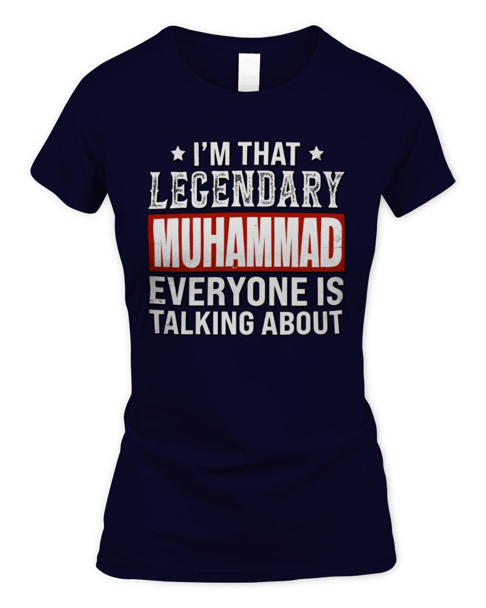 I'm That Legendary Name Everyone Is Talking About Funny Graphic T-Shirt MUHAMMAD M1-73 / Women's Standard T-Shirt / navy