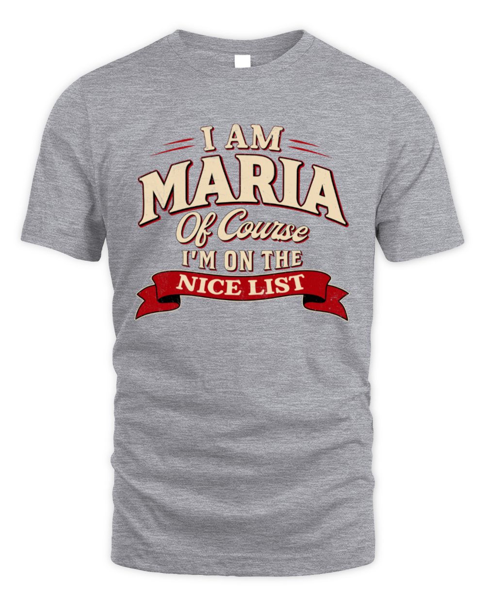 I'm Name Of Course I'm On The Nice List Funny Christmas Shirt MARIA M1-68 / Unisex Standard T-Shirt / sport grey