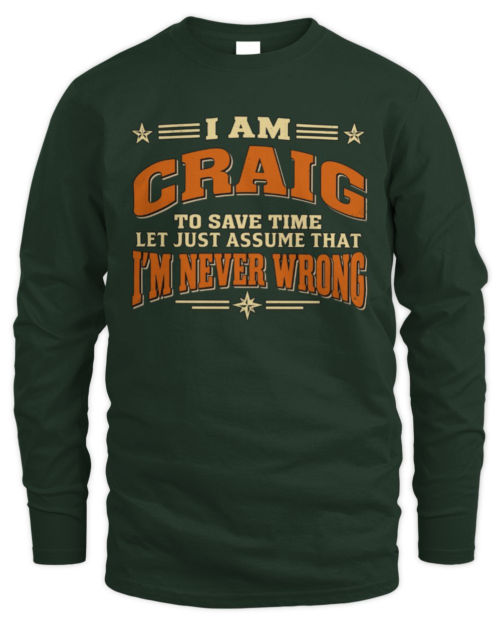 I'm Name Let's Just Assume I'm Never Wrong Retro Shirt CRAIG M1-64 / Men's Long Sleeved T-Shirt / forest green