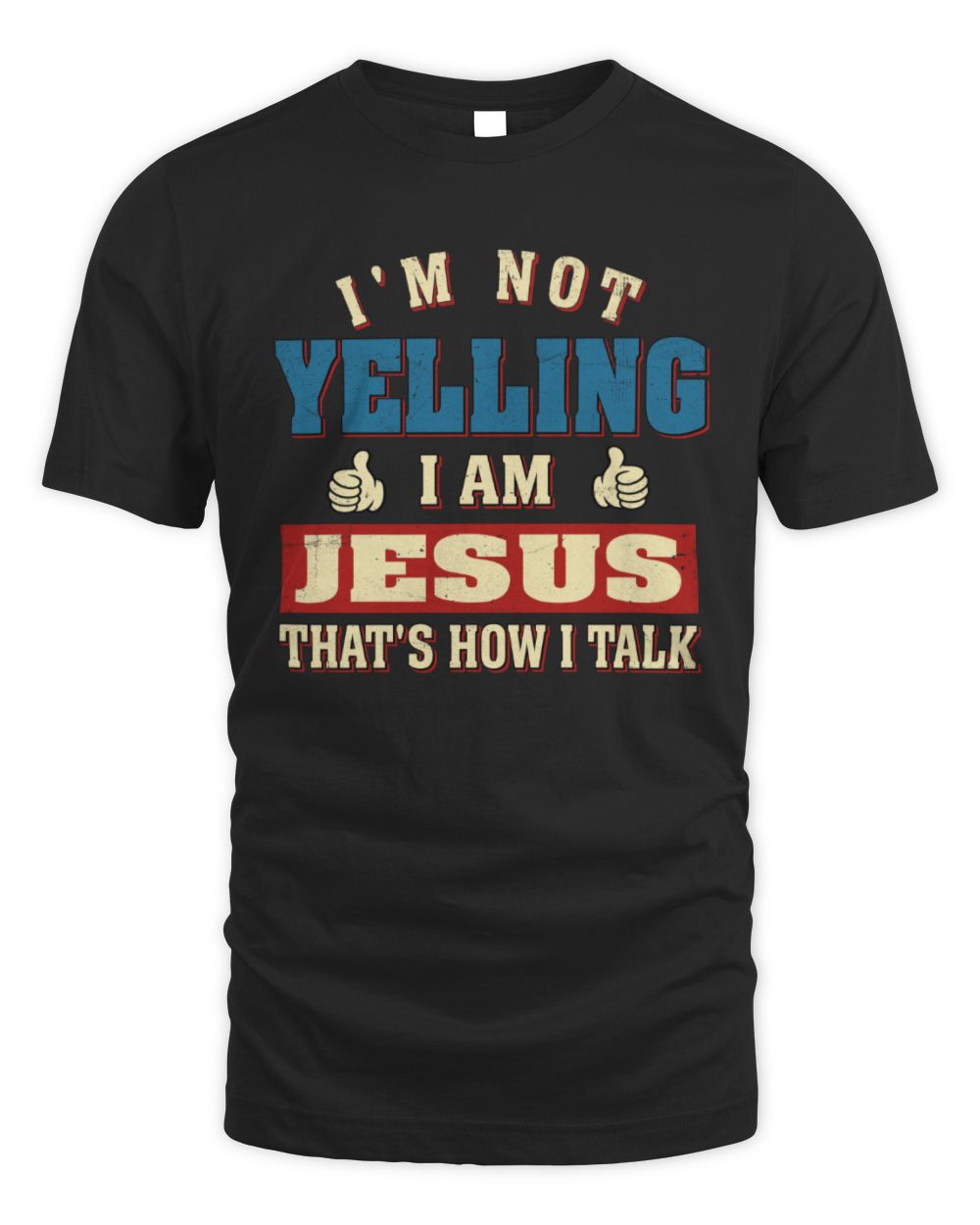 I'm Not Yelling I'm Name That's How I Talk Shirt JESUS M1-67 / Unisex Standard T-Shirt / black