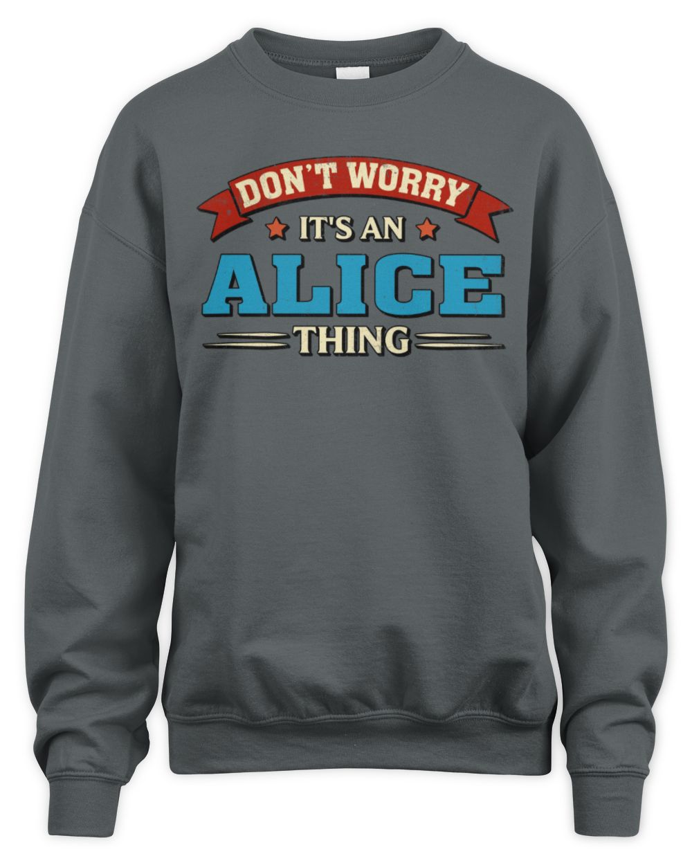 Don't Worry It's a Your Name Thing Funny Retro T-Shirt ALICE M1-57 / Unisex Sweatshirt / charcoal