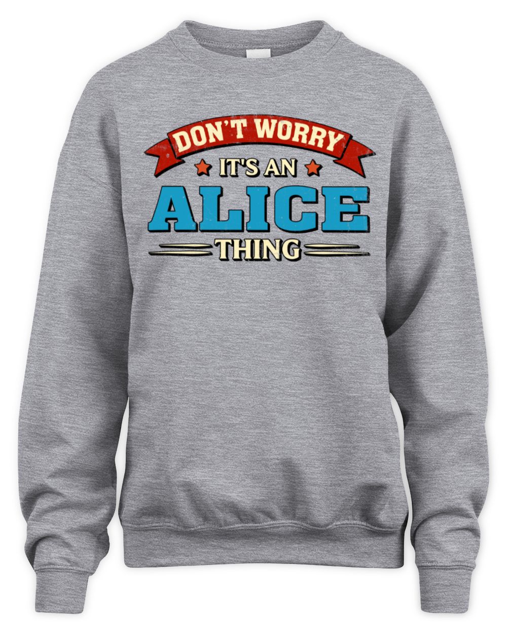 Don't Worry It's a Your Name Thing Funny Retro T-Shirt ALICE M1-57 / Unisex Sweatshirt / sport grey