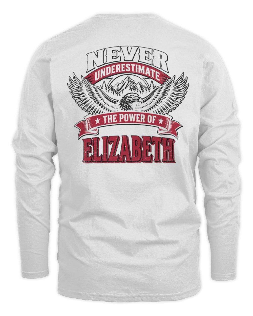 Never Underestimate Your Name Eagle Mountain Shirt ELIZABETH M1-61 / Men's Long Sleeved T-Shirt / white
