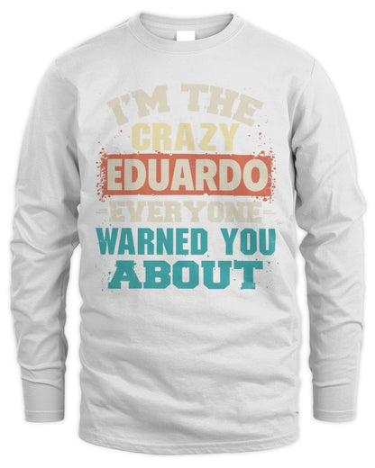 I'm the Crazy One Everyone Warned You About Retro Graphic T-Shirt EDUARDO M1-70 / Men's Long Sleeved T-Shirt / white