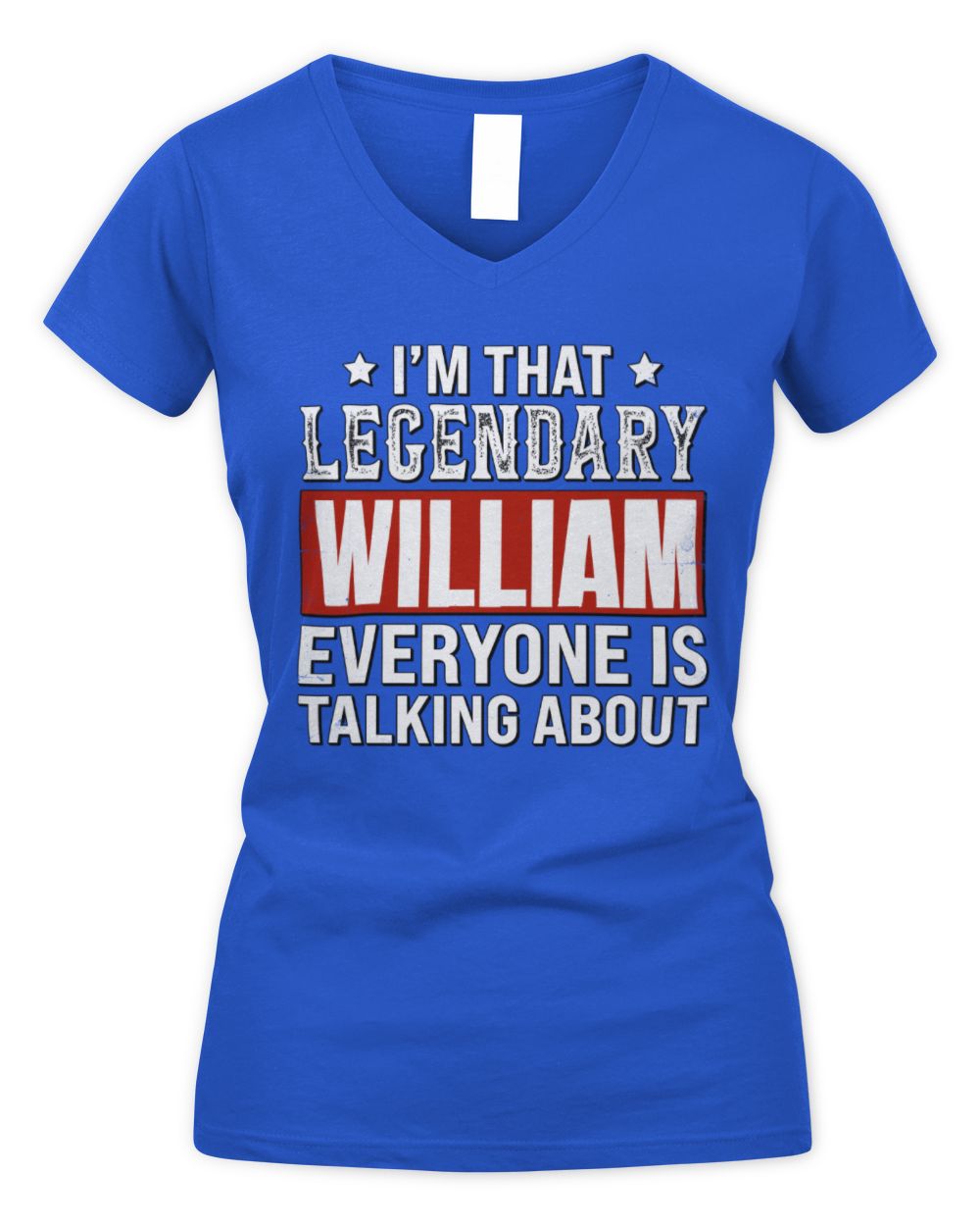 I'm That Legendary Name Everyone Is Talking About Funny Graphic T-Shirt WILLIAM M1-73 / Women's V-Neck T-Shirt / royal