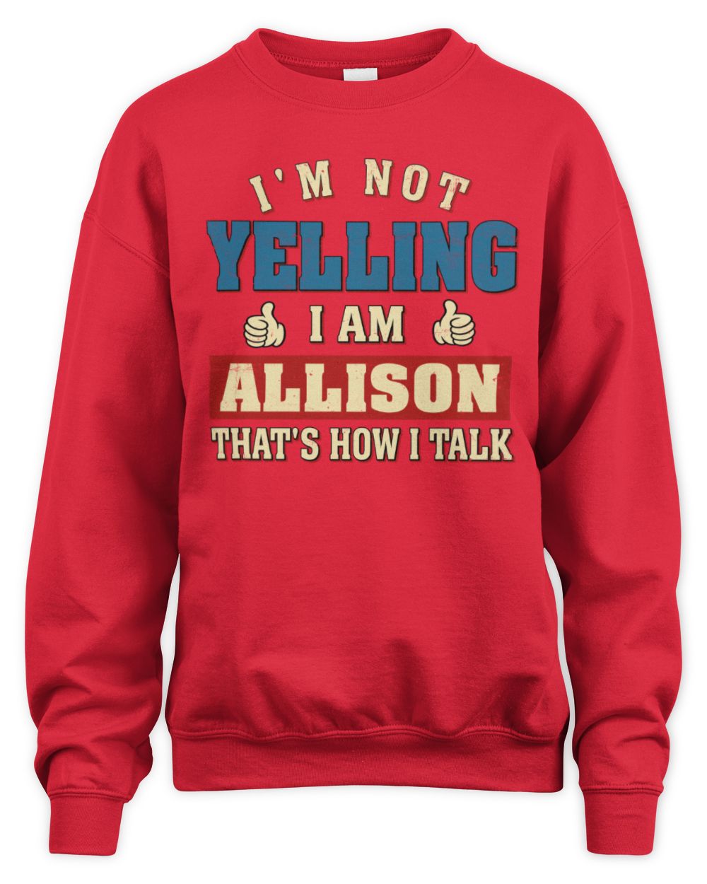 I'm Not Yelling I'm Name That's How I Talk Shirt ALLISON M1-67 / Unisex Sweatshirt / red