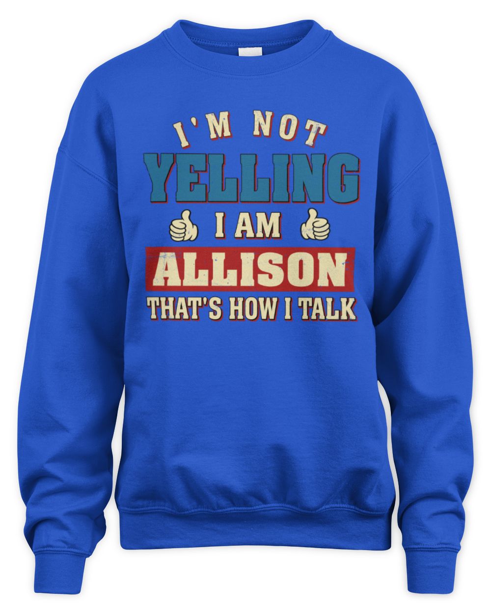 I'm Not Yelling I'm Name That's How I Talk Shirt ALLISON M1-67 / Unisex Sweatshirt / royal