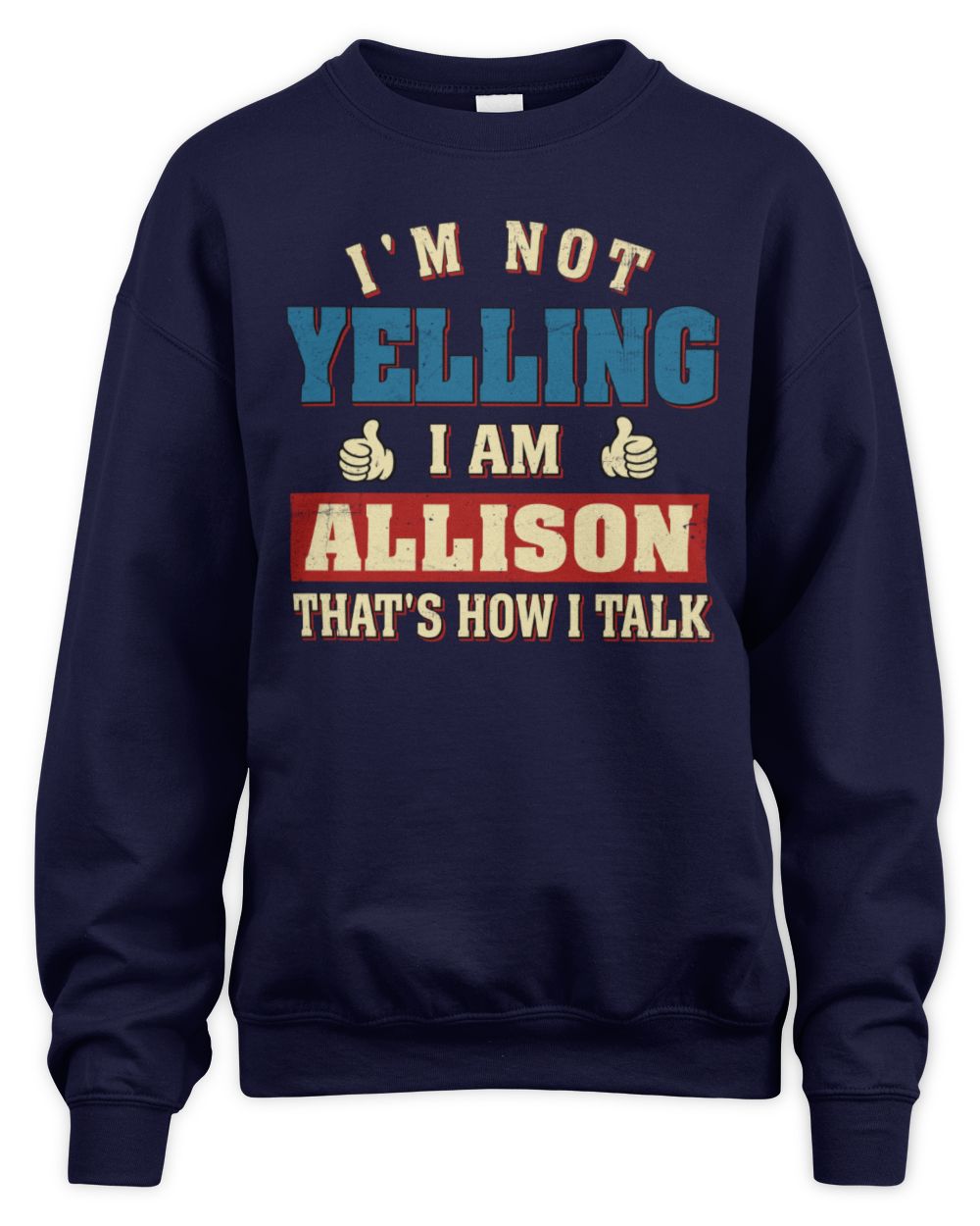 I'm Not Yelling I'm Name That's How I Talk Shirt ALLISON M1-67 / Unisex Sweatshirt / navy