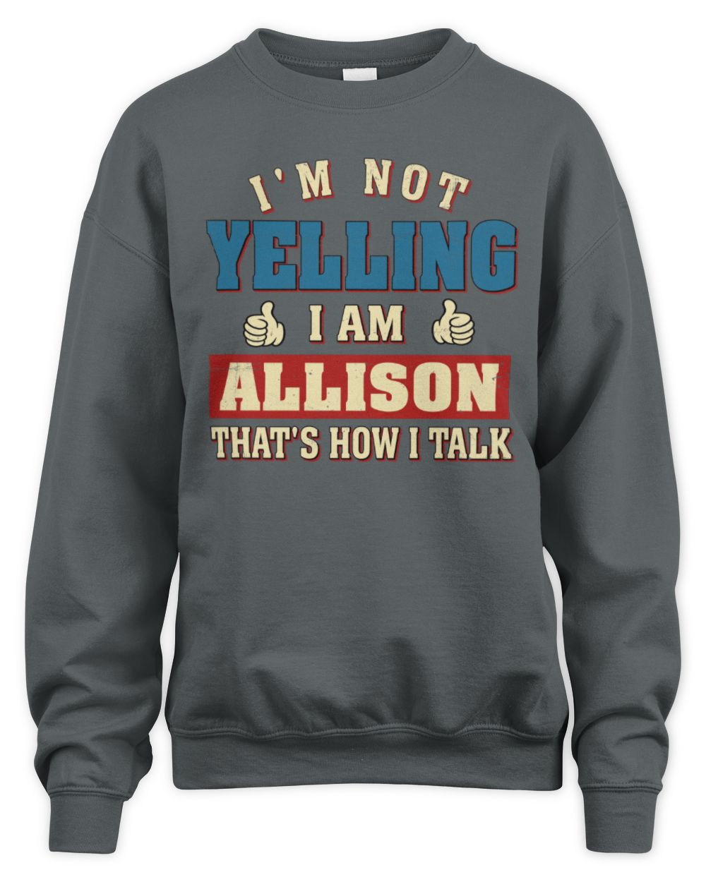 I'm Not Yelling I'm Name That's How I Talk Shirt ALLISON M1-67 / Unisex Sweatshirt / charcoal