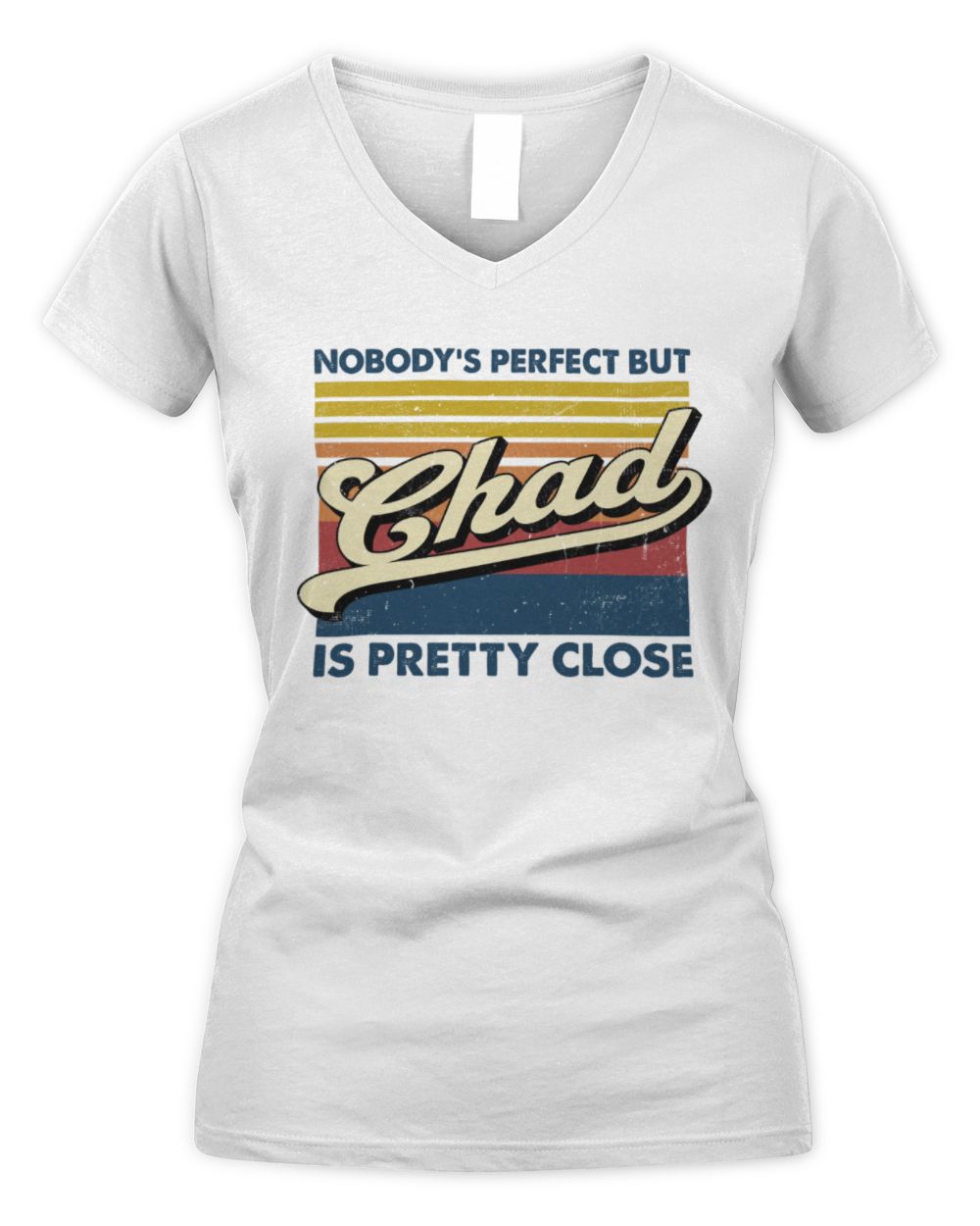 Nobody's Perfect But Your Name Is Pretty Close Retro Shirt CHAD M1-65 / Women's V-Neck T-Shirt / white