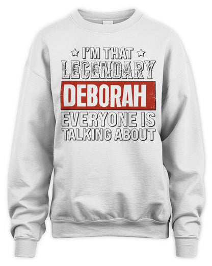 I'm That Legendary Name Everyone Is Talking About Funny Graphic T-Shirt DEBORAH M1-73 / Unisex Sweatshirt / white
