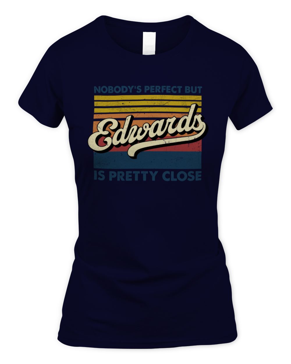 Nobody's Perfect But Your Name Is Pretty Close Retro Shirt EDWARDS M1-65 / Women's Standard T-Shirt / navy