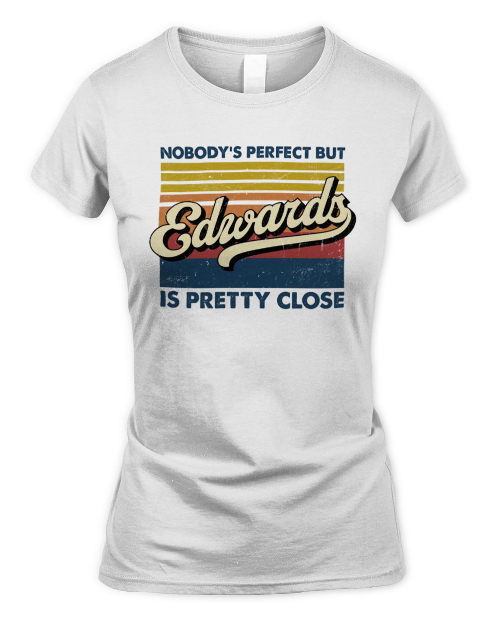Nobody's Perfect But Your Name Is Pretty Close Retro Shirt EDWARDS M1-65 / Women's Standard T-Shirt / white