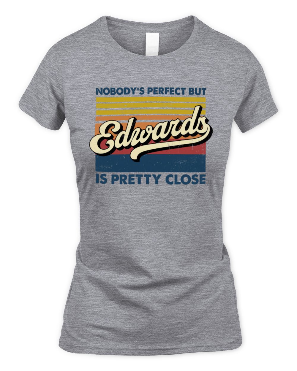 Nobody's Perfect But Your Name Is Pretty Close Retro Shirt EDWARDS M1-65 / Women's Standard T-Shirt / sport grey