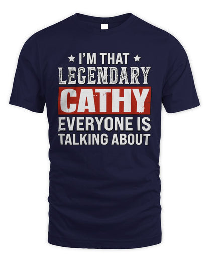 I'm That Legendary Name Everyone Is Talking About Funny Graphic T-Shirt CATHY M1-73 / Unisex Standard T-Shirt / navy