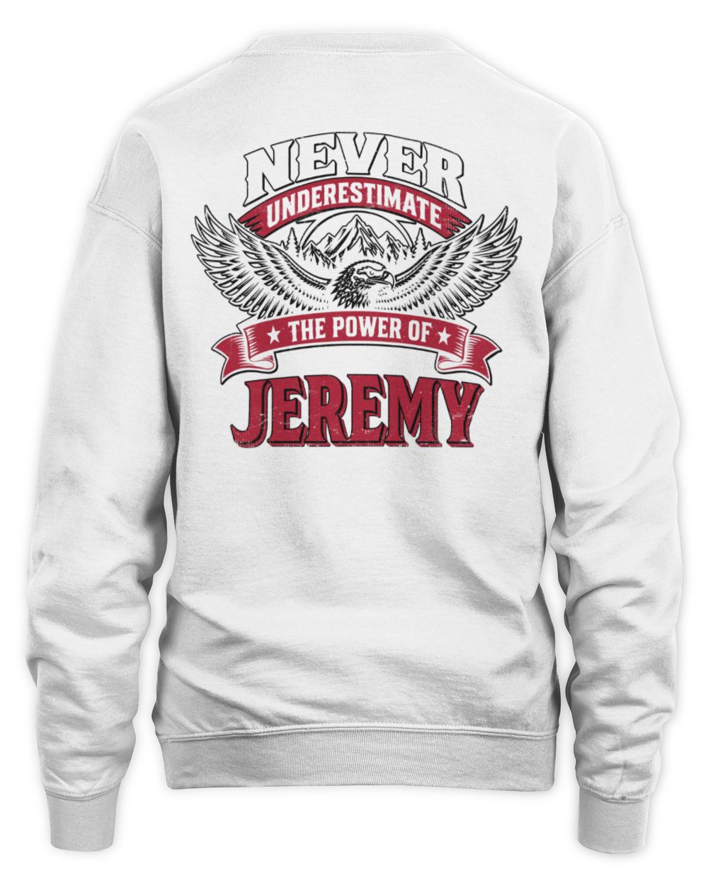 Never Underestimate Your Name Eagle Mountain Shirt JEREMY M1-61 / Unisex Sweatshirt / white