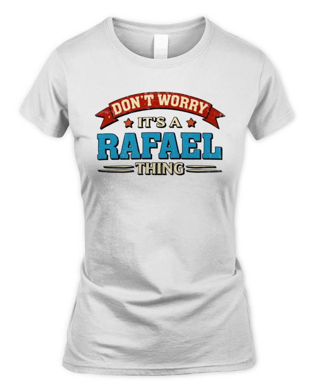 Don't Worry It's a Your Name Thing Funny Retro T-Shirt RAFAEL M1-57 / Women's Standard T-Shirt / white