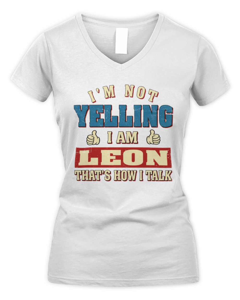 I'm Not Yelling I'm Name That's How I Talk Shirt LEON M1-67 / Women's V-Neck T-Shirt / white